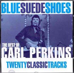 Blue Suede Shoes. The Best of Carl Perkins. Twenty Classic Tracks