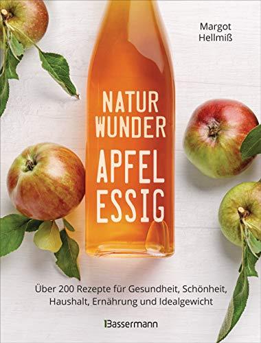 Naturwunder Apfelessig: Über 200 Rezepte für Gesundheit, Schönheit, Haushalt, Ernährung und Idealgewicht. Über 1 Million mal verkauft. Der Bestseller ... und Reinigungsmittel ohne Chemie