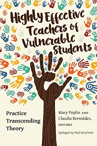 Highly Effective Teachers of Vulnerable Students: Practice Transcending Theory (Critical Education and Ethics, Band 10)