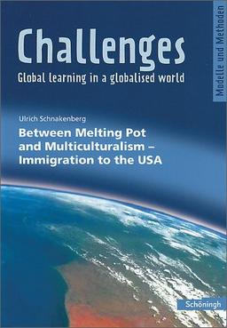 Challenges - Global learning in a globalised world. Modelle und Methoden für den Englischunterricht: Challenges: Between Melting Pot and Multiculturalism - Immigration to the USA