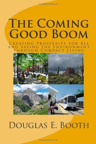 The Coming Good Boom: Creating Prosperity for All and Saving the Environment Through Compact Living