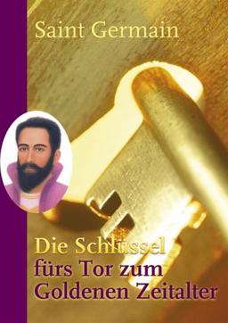 Die Schlüssel fürs Tor zum Goldenen Zeitalter: Gechannelt von Sibylle Weizenhöfer