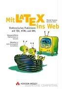 Mit LATEX ins Web . Elektronisches Publizieren mit TeX, HTML und XML (Sonstige Bücher AW)