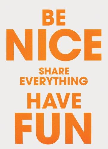 Be Nice Share Everything Have Fun.  Kunstverein München 2005-2009