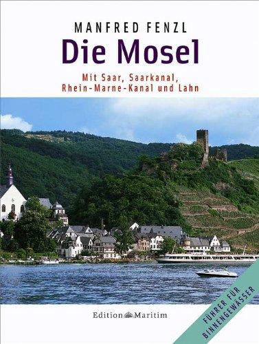 Die Mosel: Mit Saar, Saarkanal, Rhein-Marne-Kanal und Lahn