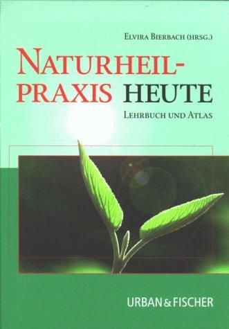 Naturheilpraxis heute. Lehrbuch und Atlas