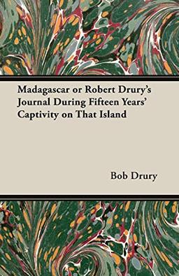 Madagascar or Robert Drury's Journal During Fifteen Years' Captivity on That Island