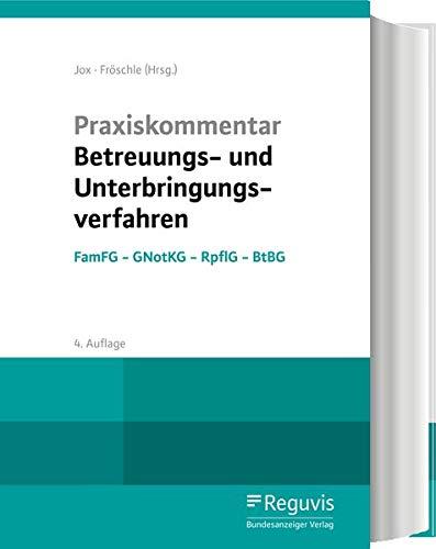 Praxiskommentar Betreuungs- und Unterbringungsverfahren: FamFG - GNotKG - RPflG - BtBG