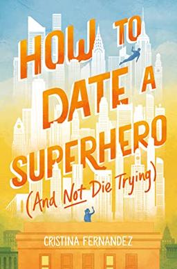 How to Date a Superhero (And Not Die Trying)