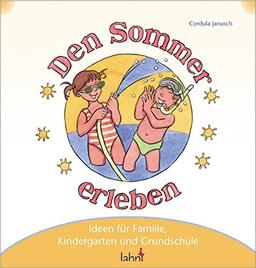 Mit Kindern den Sommer erleben: Ideen für Familie, Kindergarten und Grundschule