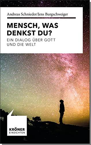 Mensch, was denkst Du?: Ein Dialog über Gott und die Welt (Einsichten: Wer mitreden möchte)