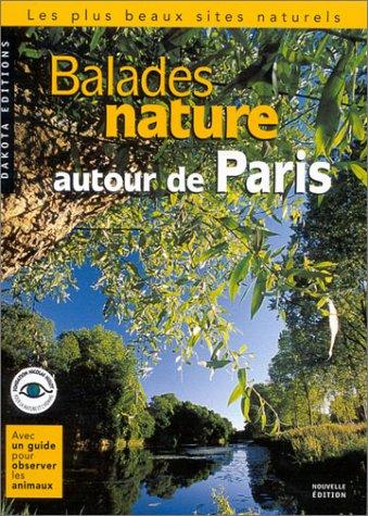 Balades nature autour de Paris : les plus beaux sites naturels : avec un guide pour observer les animaux