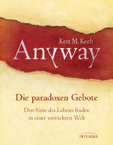 Anyway: Die paradoxen Gebote - Den Sinn des Lebens finden in einer verrückten Welt