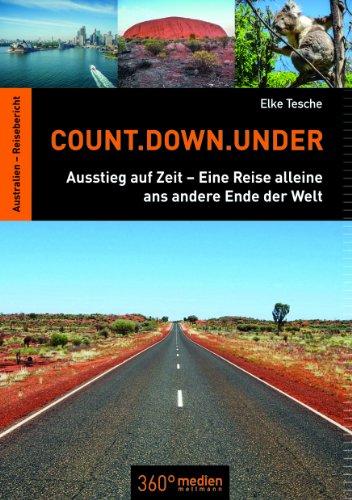 Count.Down.Under: Ausstieg auf Zeit - Eine Reise alleine ans andere Ende der Welt