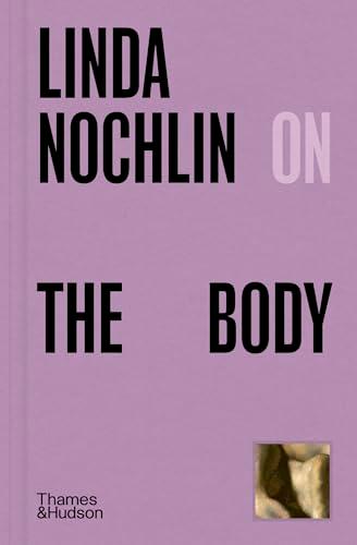 Linda Nochlin on The Body (Pocket Perspectives)