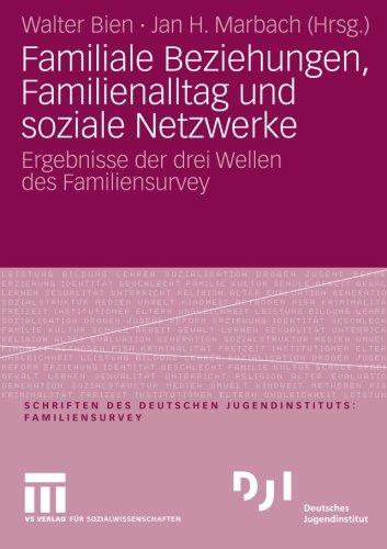 Familiale Beziehungen, Familienalltag und soziale Netzwerke: Ergebnisse der drei Wellen des Familiensurvey (DJI - Familien-Survey) (German and English Edition)