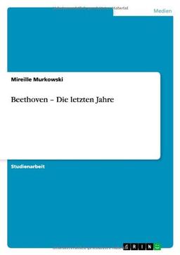 Beethoven - Die letzten Jahre