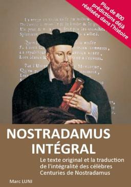 NOSTRADAMUS INTEGRAL : Le texte original et la traduction de l'intégralité des célèbres Centuries de Nostradamus