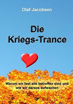 Die Kriegs-Trance: Warum wir fast alle betroffen sind und wie wir daraus aufwachen