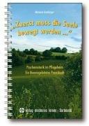 "Zuerst muss die Seele bewegt werden...": Psychomotorik im Pflegeheim. Ein theoriegeleitetes Praxisbuch