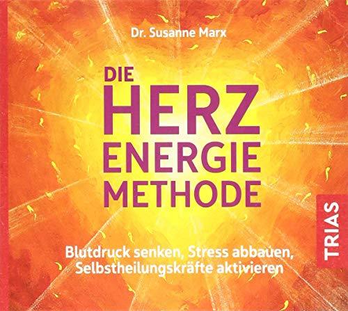 Die Herz-Energie-Methode: Blutdruck senken, Stress abbauen, Selbstheilungskräfte aktivieren (Hörbuch Gesundheit)