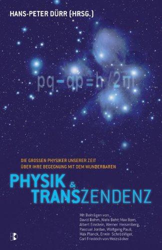 Physik und Transzendenz: Die großen Physiker unserer Zeit über ihre Begegnung mit dem Wunderbaren