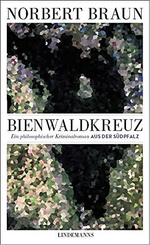 Bienwaldkreuz: Ein philosophischer Kriminalroman aus der Südpfalz (Lindemanns Bibliothek)