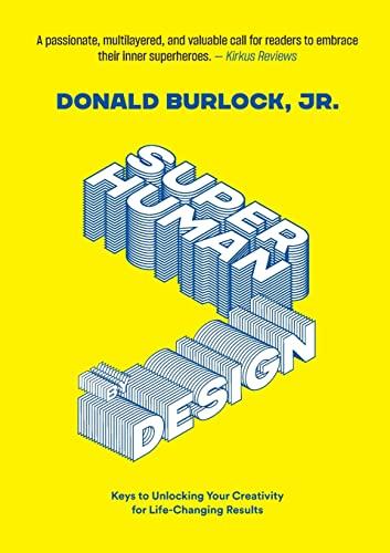 Superhuman by Design: Keys to Unlocking Your Creativity for Life-Changing Results