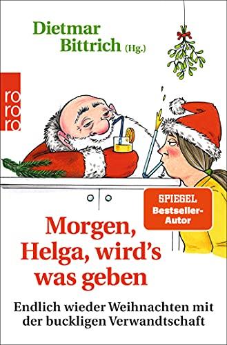 Morgen, Helga, wirdʼs was geben: Endlich wieder Weihnachten mit der buckligen Verwandtschaft