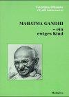 Mahatma Gandhi - ein ewiges Kind: Gandhis Leben im Spiegel der Yin/Yang-Dialektik der fernöstlichen Philosophie