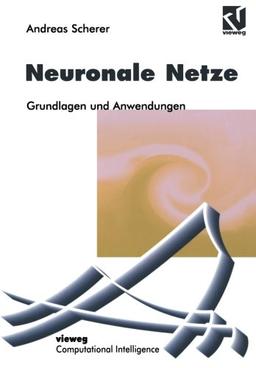 Neuronale Netze: Grundlagen und Anwendungen (Computational Intelligence)