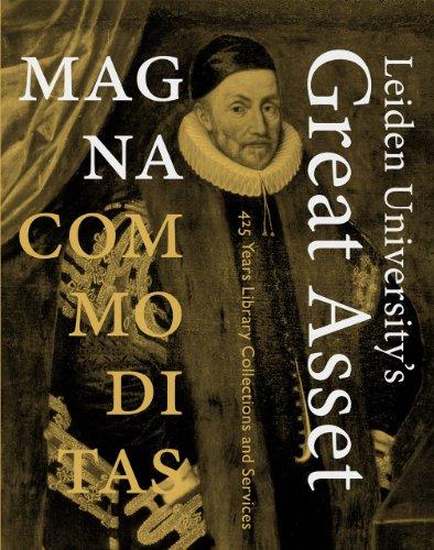 Magna Commoditas - Leiden University's 'Great Asset': 425 Years Library Collections and Services (Leiden Publications)