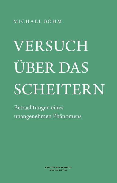 Versuch über das Scheitern: Betrachtungen eines unangenehmen Phänomens (Edition Sonderwege bei Manuscriptum)