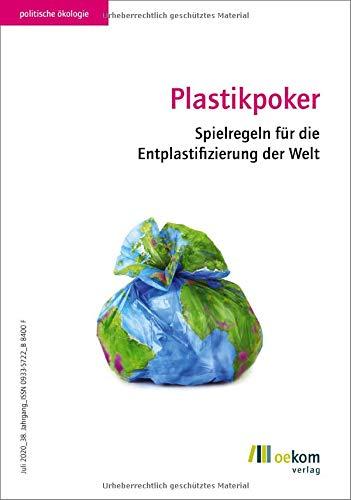 Plastikpoker: Spielregeln für die Entplastifizierung der Welt (Politische Ökologie)