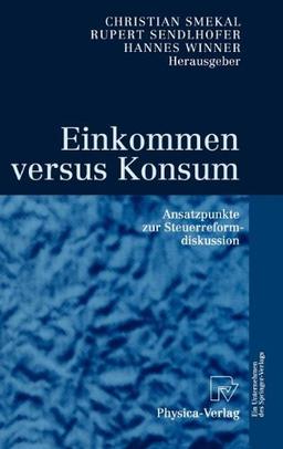 Einkommen versus Konsum. Ansatzpunkte zur Steuerreformdiskussion