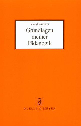 Grundlagen meiner Pädagogik. Und weitere Aufsätze zur Anthropologie und Didaktik