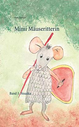 Mimi Mäuseritterin: Band 1: Noaaka