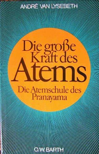 Die grosse Kraft des Atems - Die Atemschule des Pranayama