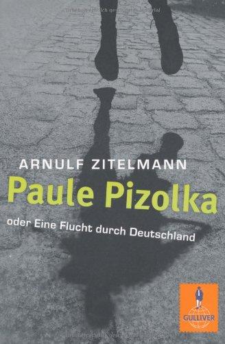 Paule Pizolka oder Eine Flucht durch Deutschland: Roman (Gulliver)