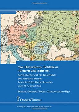 Von Historikern, Politikern, Turnern und anderen: Schlaglichter auf die Geschichte des östlichen Europa Festschrift für Detlef Brandes zum 75. Geburtstag (DigiOst)