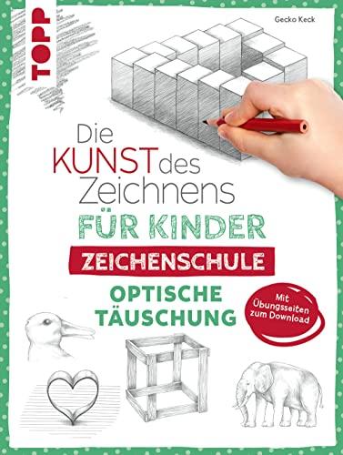 Die Kunst des Zeichnens für Kinder Zeichenschule - Optische Täuschung: Der erfolgreichste Zeichenkurs für Kinder geht weiter. Mit Übungsseiten zum Download