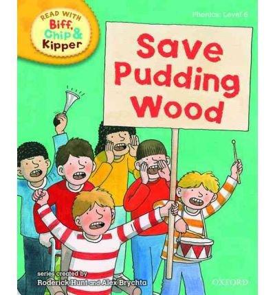 Oxford Reading Tree Read With Biff, Chip, and Kipper: Phonics: Level 6: Save Pudding Wood (Read with Biff, Chip & Kipper. Phonics. Level 6)