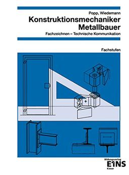 Metalltechnik / Konstruktionsmechaniker / Metallbauer: Konstruktionsmechaniker, Metallbauer, Fachzeichnen, Technische Kommunikation