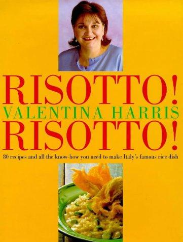 Risotto! Risotto!: 85 Recipes and All the Know-how You Need to Make Italy's Famous Rice Dish