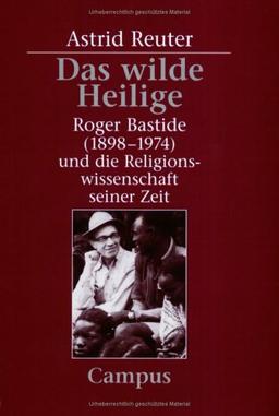 Das wilde Heilige: Roger Bastide (1898-1974) und die Religionswissenschaft seiner Zeit