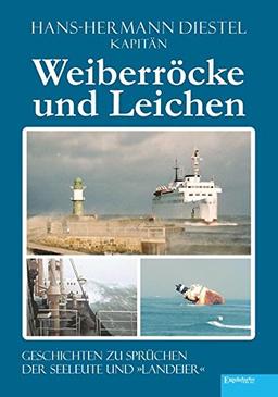 Weiberröcke und Leichen: Geschichten zu Sprüchen der Seeleute und »Landeier«