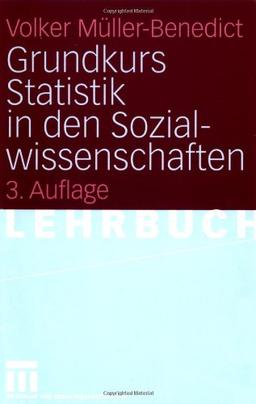 Grundkurs Statistik in den Sozialwissenschaften: Eine leicht verstliche, anwendungsorientierte Einfhrung in das sozialwissenschaftlich notwendige statistische Wissen.