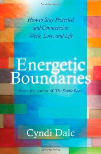 Energetic Boundaries: How to Stay Protected and Connected in Work, Love, and Life