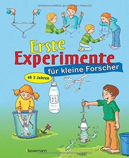 Erste Experimente für kleine Forscher: Ein spielerischer Einstieg in die Welt der Naturwissenschaften für Kinder ab 3 Jahren