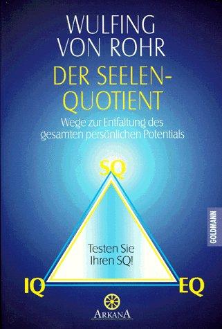 Der Seelen- Quotient. Wege zur Entfaltung des gesamten persönlichen Potentials